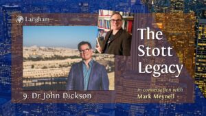 The Stott Legacy Podcast: Episode 9 - Dr John Dickson