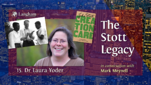 The Stott Legacy Podcast: Episode 15 – Dr Laura Yoder