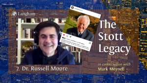 The Stott Legacy Podcast: Episode 2 - Dr Russell Moore